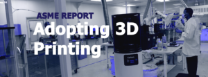ASME Report Adopting 3D Printing Graphic